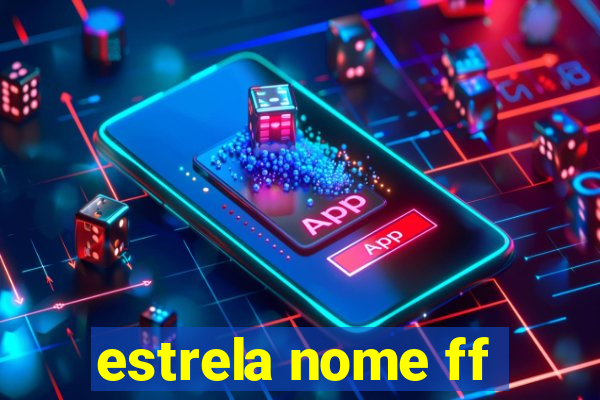 estrela nome ff